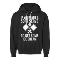 If You Want A Soft Serve Go Get Some Ice Cream Funny Pickleball Garment-Dyed Fleece Hoodie