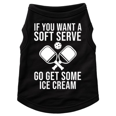 If You Want A Soft Serve Go Get Some Ice Cream Funny Pickleball Doggie Tank