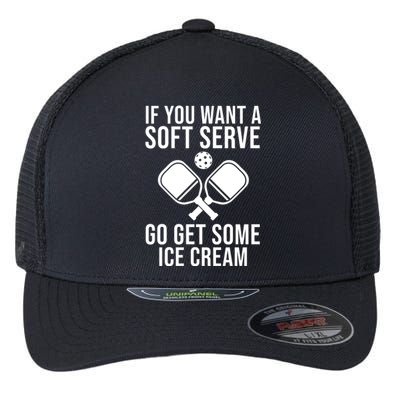 If You Want A Soft Serve Go Get Some Ice Cream Funny Pickleball Flexfit Unipanel Trucker Cap