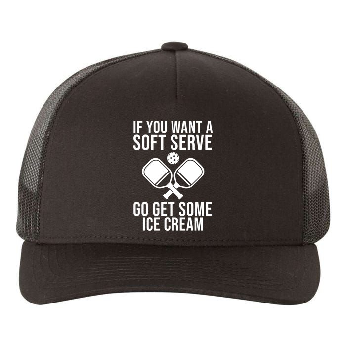 If You Want A Soft Serve Go Get Some Ice Cream Funny Pickleball Yupoong Adult 5-Panel Trucker Hat