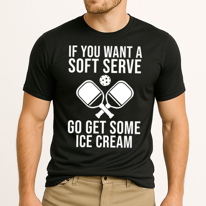 If You Want A Soft Serve Go Get Some Ice Cream Funny Pickleball Performance Shirt