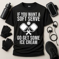 If You Want A Soft Serve Go Get Some Ice Cream Funny Pickleball Performance Shirt