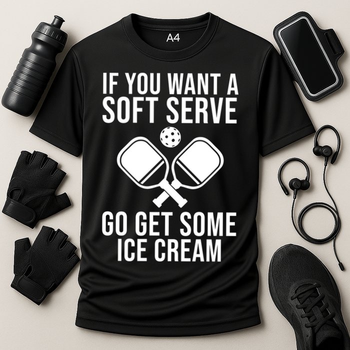 If You Want A Soft Serve Go Get Some Ice Cream Funny Pickleball Performance Shirt