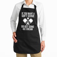 If You Want A Soft Serve Go Get Some Ice Cream Funny Pickleball Apron
