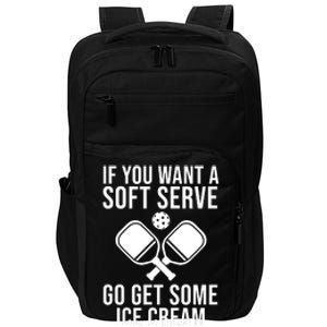 If You Want A Soft Serve Go Get Some Ice Cream Funny Pickleball Impact Tech Backpack