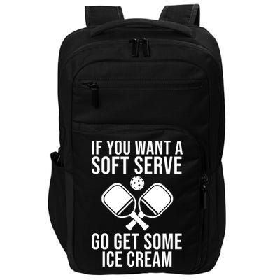 If You Want A Soft Serve Go Get Some Ice Cream Funny Pickleball Impact Tech Backpack