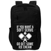 If You Want A Soft Serve Go Get Some Ice Cream Funny Pickleball Impact Tech Backpack