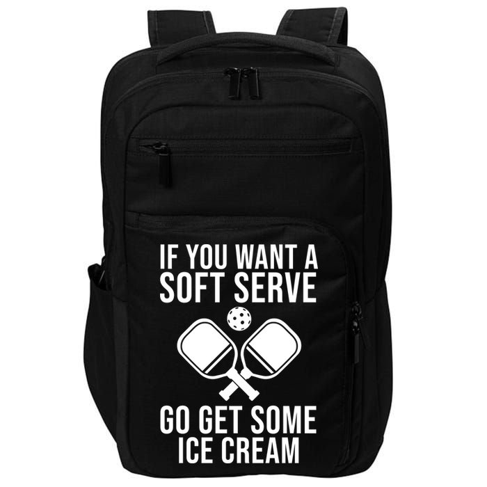 If You Want A Soft Serve Go Get Some Ice Cream Funny Pickleball Impact Tech Backpack