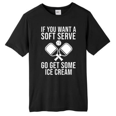 If You Want A Soft Serve Go Get Some Ice Cream Funny Pickleball Tall Fusion ChromaSoft Performance T-Shirt