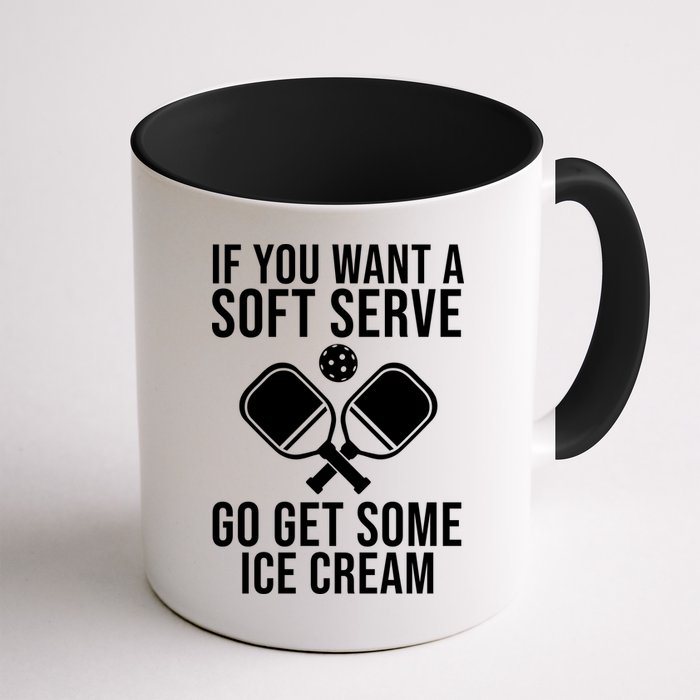 If You Want A Soft Serve Go Get Some Ice Cream Funny Pickleball Mug
