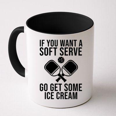 If You Want A Soft Serve Go Get Some Ice Cream Funny Pickleball Mug