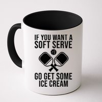 If You Want A Soft Serve Go Get Some Ice Cream Funny Pickleball Mug