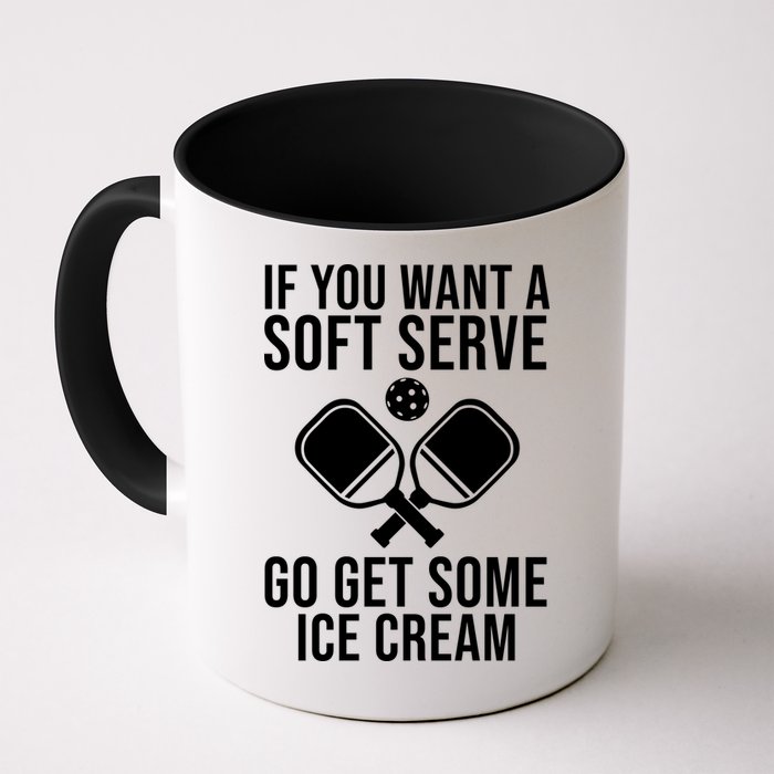 If You Want A Soft Serve Go Get Some Ice Cream Funny Pickleball Mug