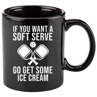 If You Want A Soft Serve Go Get Some Ice Cream Funny Pickleball 11oz C Handle Ceramic Mug