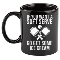 If You Want A Soft Serve Go Get Some Ice Cream Funny Pickleball 11oz C Handle Ceramic Mug