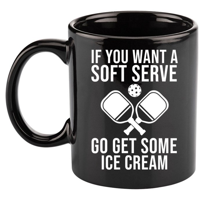 If You Want A Soft Serve Go Get Some Ice Cream Funny Pickleball 11oz C Handle Ceramic Mug