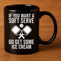 If You Want A Soft Serve Go Get Some Ice Cream Funny Pickleball 11oz C Handle Ceramic Mug