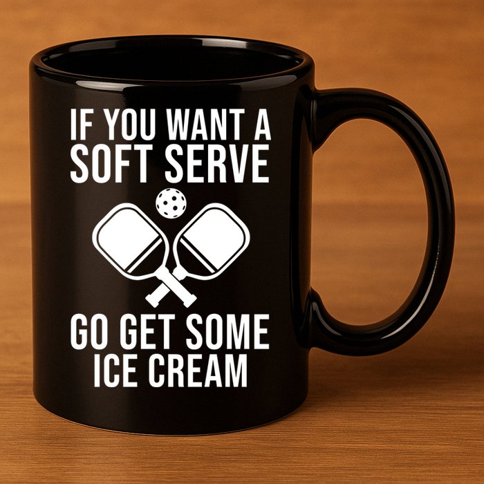 If You Want A Soft Serve Go Get Some Ice Cream Funny Pickleball 11oz C Handle Ceramic Mug