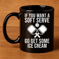 If You Want A Soft Serve Go Get Some Ice Cream Funny Pickleball 11oz C Handle Ceramic Mug
