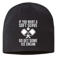 If You Want A Soft Serve Go Get Some Ice Cream Funny Pickleball Sustainable Beanie