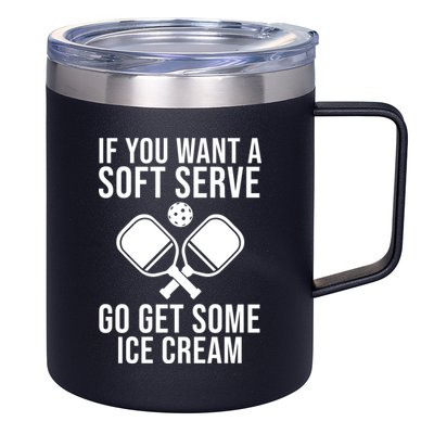 If You Want A Soft Serve Go Get Some Ice Cream Funny Pickleball 12oz Stainless Steel Coffee Mug