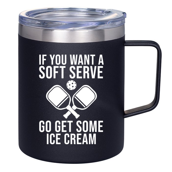 If You Want A Soft Serve Go Get Some Ice Cream Funny Pickleball 12oz Stainless Steel Coffee Mug