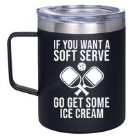 If You Want A Soft Serve Go Get Some Ice Cream Funny Pickleball 12oz Stainless Steel Coffee Mug