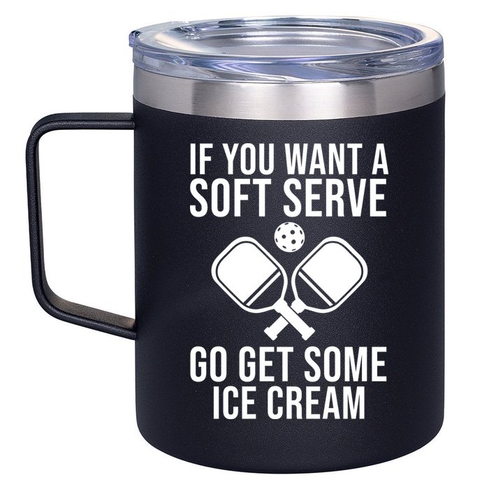 If You Want A Soft Serve Go Get Some Ice Cream Funny Pickleball 12oz Stainless Steel Coffee Mug