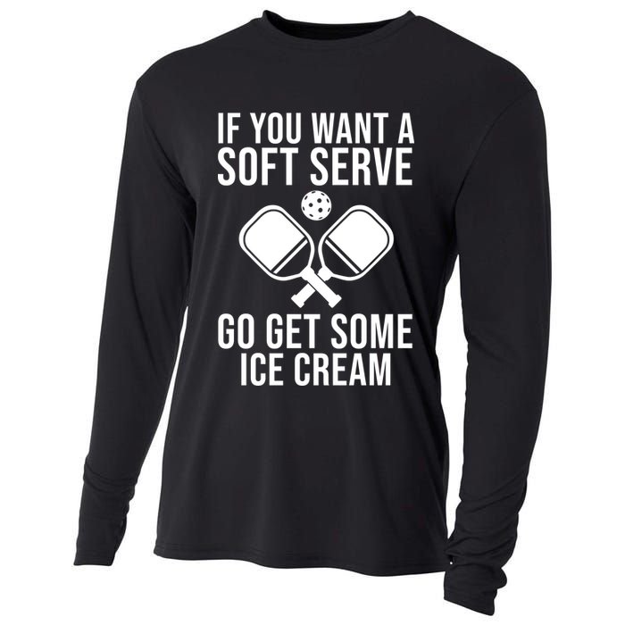 If You Want A Soft Serve Go Get Some Ice Cream Funny Pickleball Cooling Performance Long Sleeve Crew