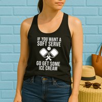 If You Want A Soft Serve Go Get Some Ice Cream Funny Pickleball Womens Tank Top