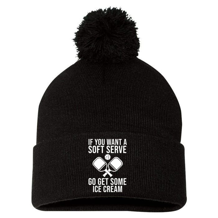 If You Want A Soft Serve Go Get Some Ice Cream Funny Pickleball Pom Pom 12in Knit Beanie