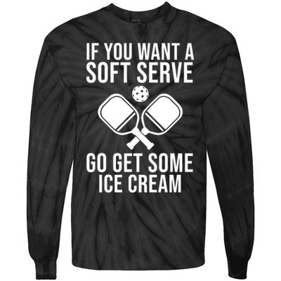 If You Want A Soft Serve Go Get Some Ice Cream Funny Pickleball Tie-Dye Long Sleeve Shirt
