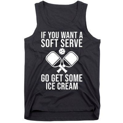 If You Want A Soft Serve Go Get Some Ice Cream Funny Pickleball Tank Top