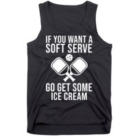 If You Want A Soft Serve Go Get Some Ice Cream Funny Pickleball Tank Top