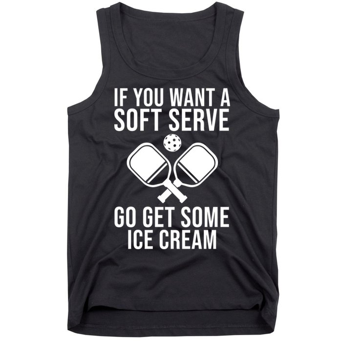 If You Want A Soft Serve Go Get Some Ice Cream Funny Pickleball Tank Top