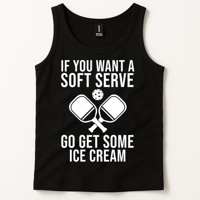 If You Want A Soft Serve Go Get Some Ice Cream Funny Pickleball Tank Top