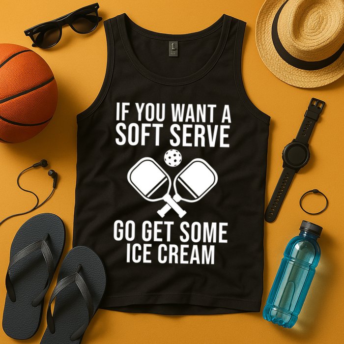 If You Want A Soft Serve Go Get Some Ice Cream Funny Pickleball Tank Top
