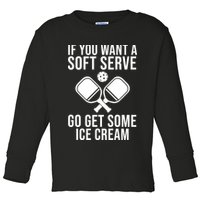 If You Want A Soft Serve Go Get Some Ice Cream Funny Pickleball Toddler Long Sleeve Shirt
