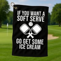If You Want A Soft Serve Go Get Some Ice Cream Funny Pickleball Golf Towel