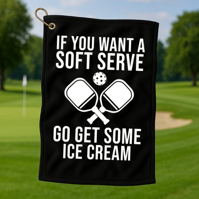 If You Want A Soft Serve Go Get Some Ice Cream Funny Pickleball Golf Towel