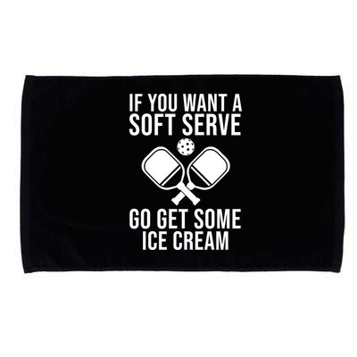 If You Want A Soft Serve Go Get Some Ice Cream Funny Pickleball Microfiber Hand Towel