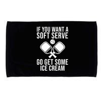 If You Want A Soft Serve Go Get Some Ice Cream Funny Pickleball Microfiber Hand Towel