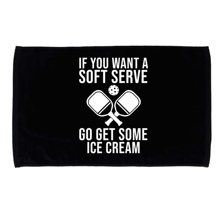 If You Want A Soft Serve Go Get Some Ice Cream Funny Pickleball Microfiber Hand Towel
