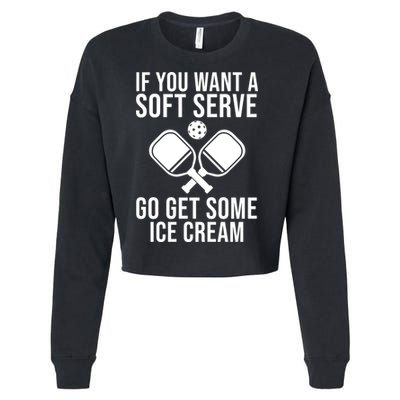 If You Want A Soft Serve Go Get Some Ice Cream Funny Pickleball Cropped Pullover Crew