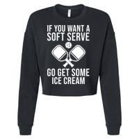 If You Want A Soft Serve Go Get Some Ice Cream Funny Pickleball Cropped Pullover Crew