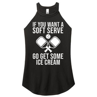 If You Want A Soft Serve Go Get Some Ice Cream Funny Pickleball Women's Perfect Tri Rocker Tank