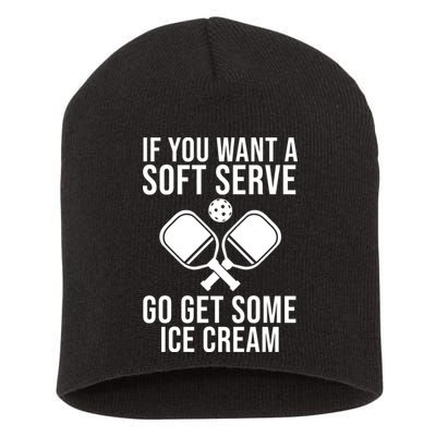 If You Want A Soft Serve Go Get Some Ice Cream Funny Pickleball Short Acrylic Beanie