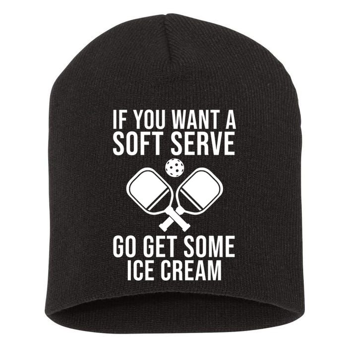 If You Want A Soft Serve Go Get Some Ice Cream Funny Pickleball Short Acrylic Beanie