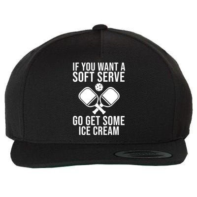 If You Want A Soft Serve Go Get Some Ice Cream Funny Pickleball Wool Snapback Cap