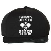 If You Want A Soft Serve Go Get Some Ice Cream Funny Pickleball Wool Snapback Cap